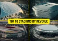 The 10 Highest Revenue-Generating Stadiums in the World